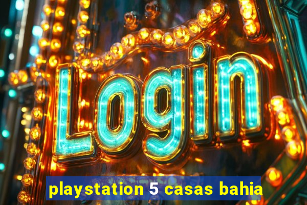 playstation 5 casas bahia